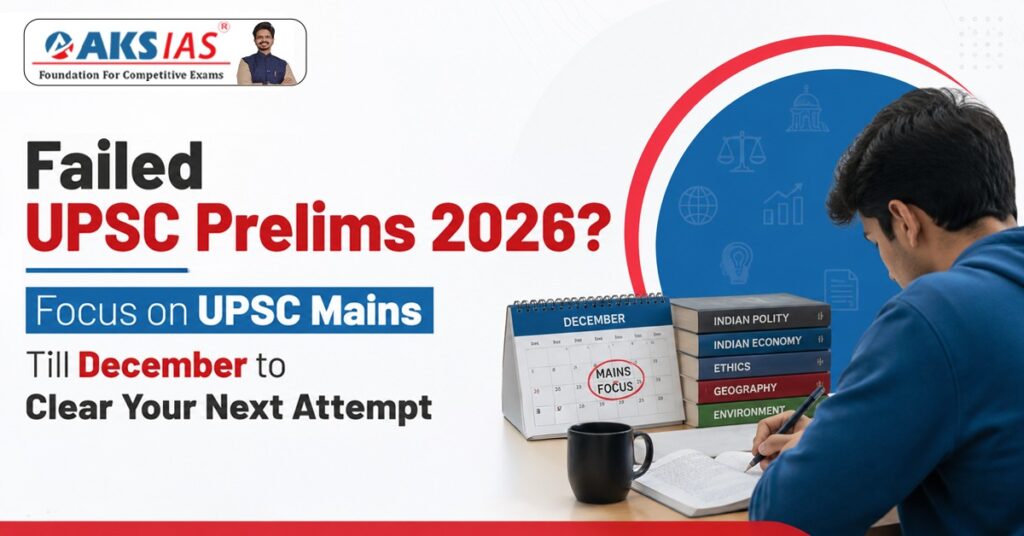Failed UPSC Prelims 2026 Focus on UPSC Mains Till December to Clear Your Next Attempt