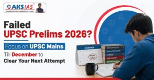 Failed UPSC Prelims 2026 Focus on UPSC Mains Till December to Clear Your Next Attempt
