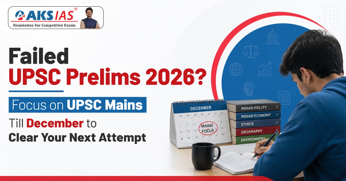 Failed UPSC Prelims 2026? Focus on UPSC Mains Till December to Clear Your Next Attempt