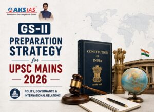 GS-II Preparation Strategy for UPSC Mains 2026 — Polity, Governance & International Relations
